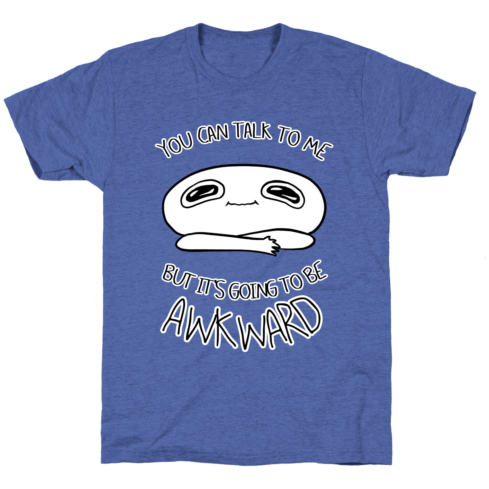 You Can Talk To Me But It's Going To Be Awkward Unisex Triblend Tee